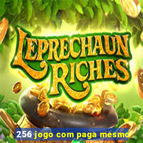 256 jogo com paga mesmo